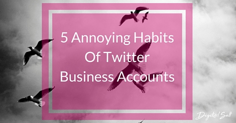 5 Annoying Habits Of Twitter Business Accounts (1)